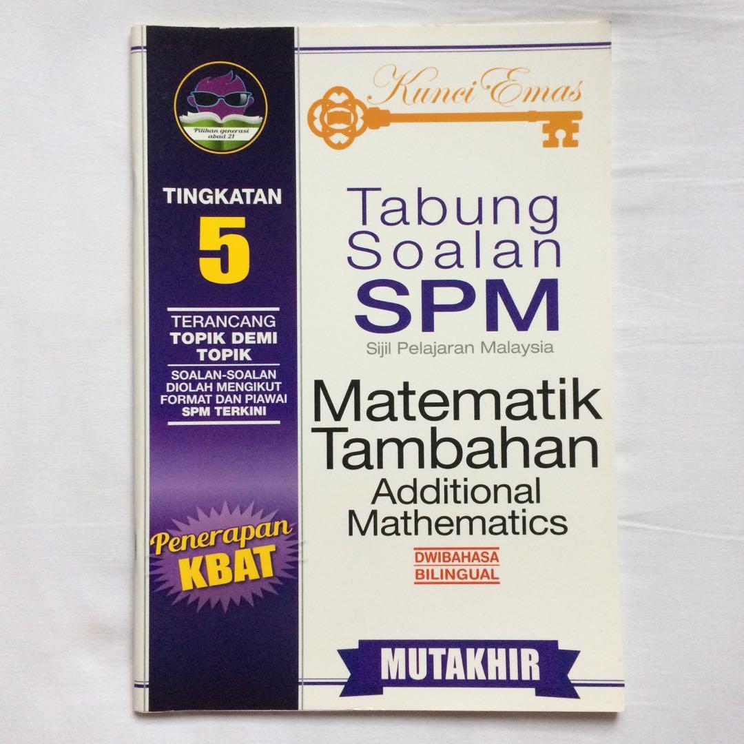Kunci Emas Tabung Soalan Spm Matematik Tambahan Additional Mathematics Tingakatan 5 Hobbies Toys Books Magazines Textbooks On Carousell