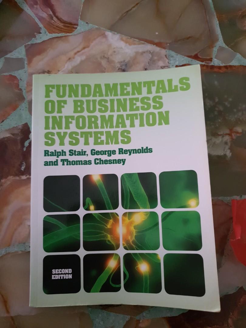 Fundamentals Of Business Information Systems Ralph Stairs George Reynolds And Thomas Chesney Books Stationery Textbooks Professional Studies On Carousell