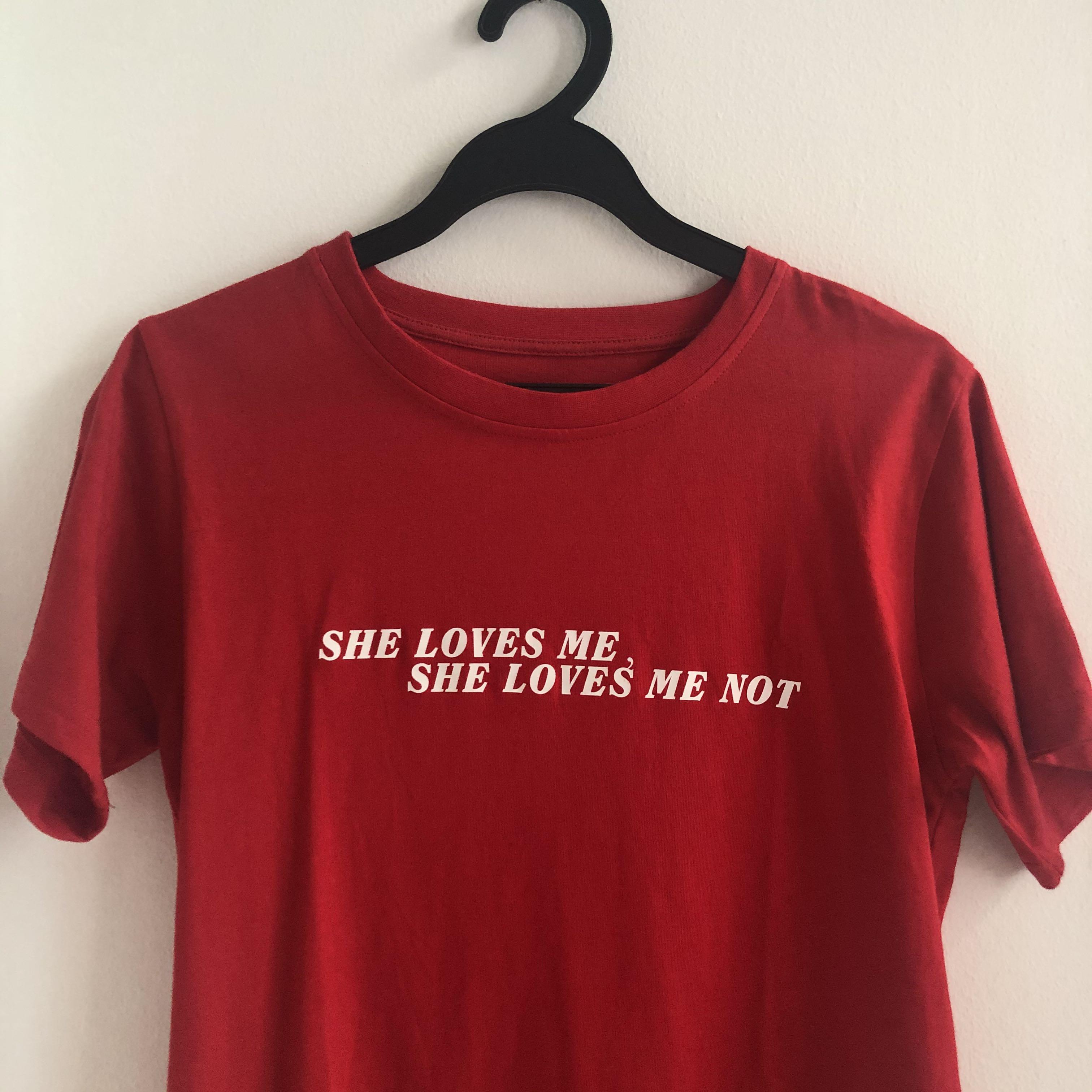 she loves me not red t shirt 