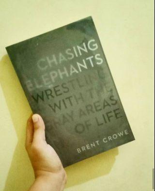 Chasing Elepants, Wrestling with the Gray Areas of Life by Brent Crowe