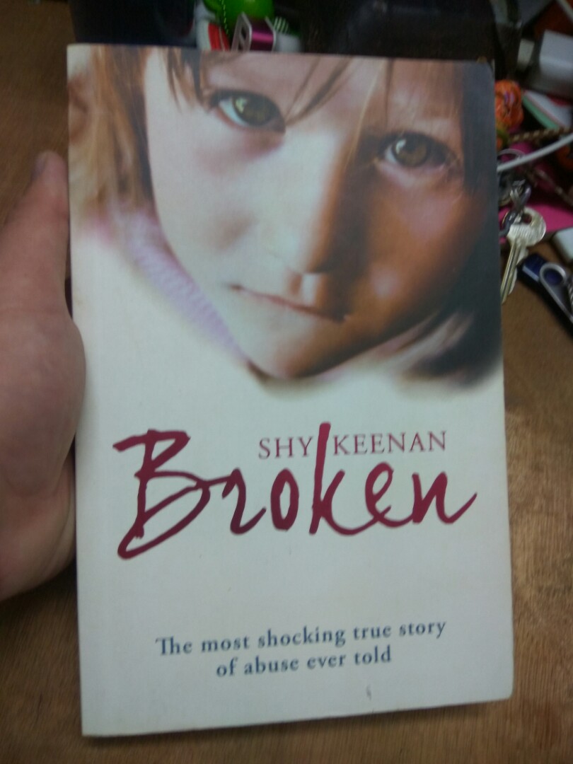 Broken The Most Shocking True Story of Abuse Ever Told by Shy Keenan