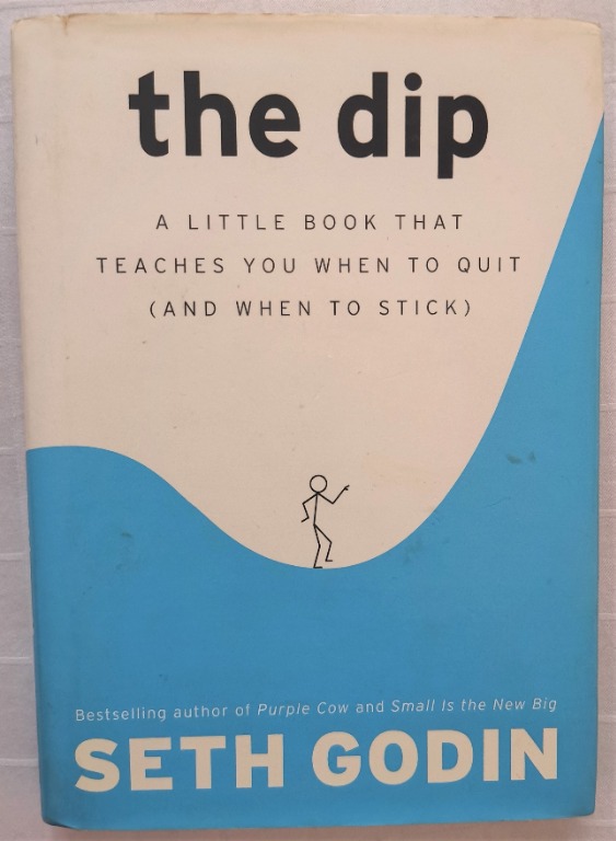 The Dip A Little Book That Teaches You When To Quit And When To Stick By Seth Godin Hardcover Books Stationery Non Fiction On Carousell