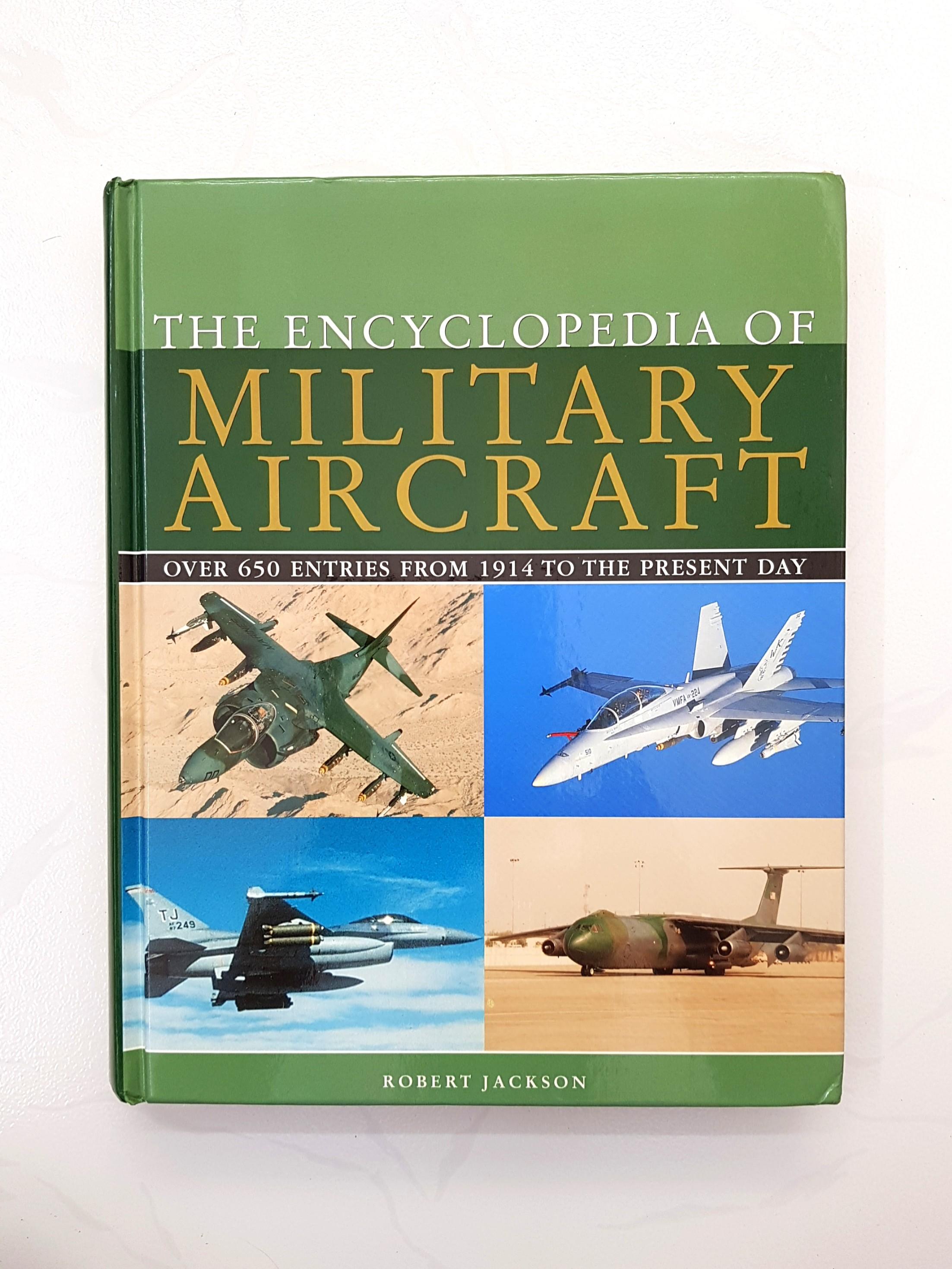 The Encyclopedia of Military Aircraft Over 650 entries from 1914 to