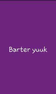 Barter yuuk..