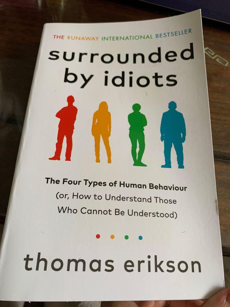 Books Kinokuniya: Surrounded by Idiots : The Four Types of Human Behaviour  (or, How to Understand Those Who Cannot Be Understood) / Erikson, Thomas  (9781785042188)