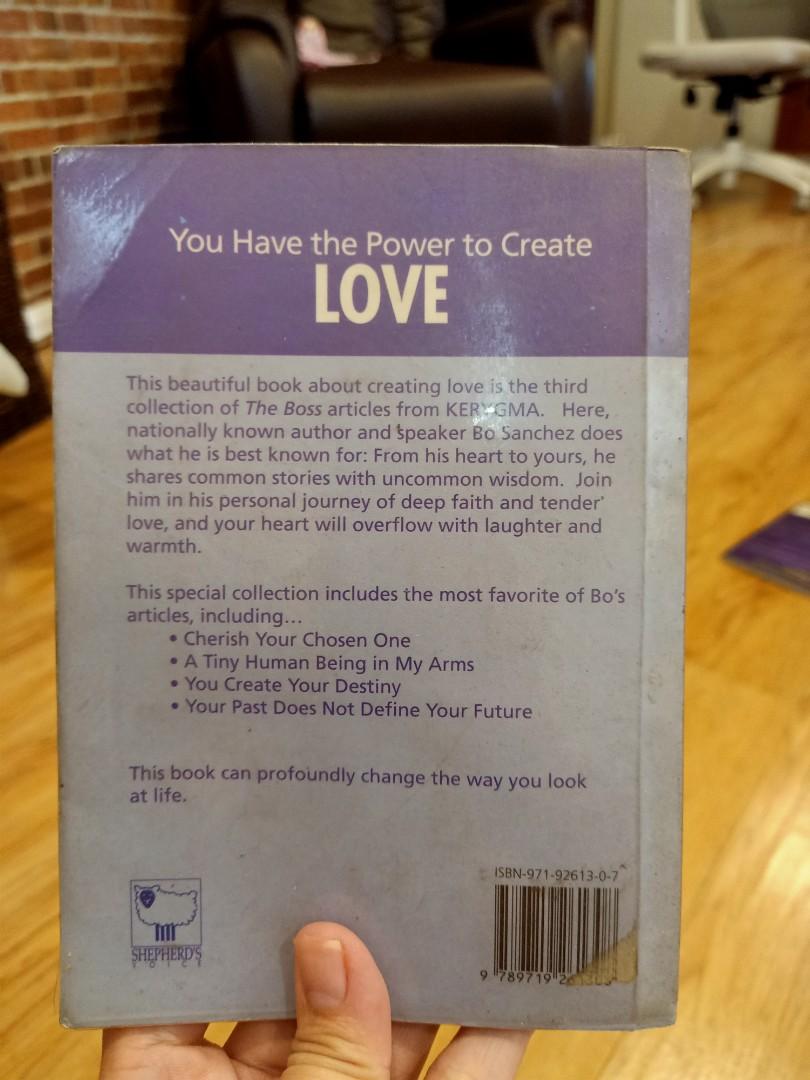 You Have The Power To Create Love (Category: Storybooks) located in Taguig. Submitted by yeyelly (Listing ID 1059662485, Image 3). Description: You Have The Power to Create Love Take Another Step on the Simple Path to Happiness Bo Sanchez The BOss, Third Collection Shipping fee must be shouldered by buyer. or Can be picked up here in C5 Service Road Taguig..