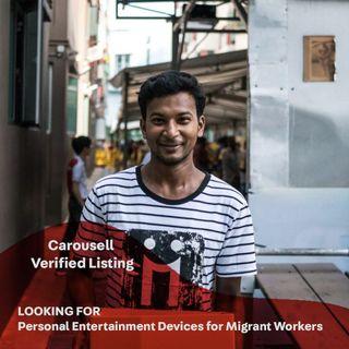 Looking for: Personal Entertainment Devices for Migrant Workers