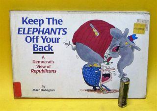 KEEP THE ELEPHANTS OFF YOUR BACK: A Democrat's View of Republicans (Humor, 1996)