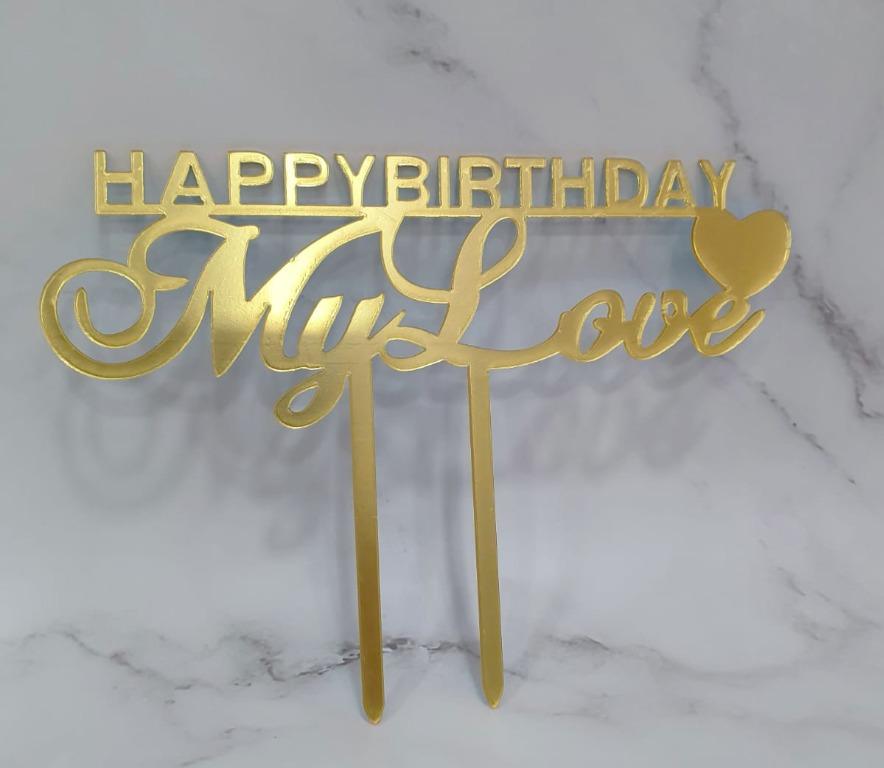 Happy Birthday My Love Topper Happy Birthday My Love Acrylic Cake Topper Gold/ Pink, Food & Drinks, Gift Baskets & Hampers On Carousell
