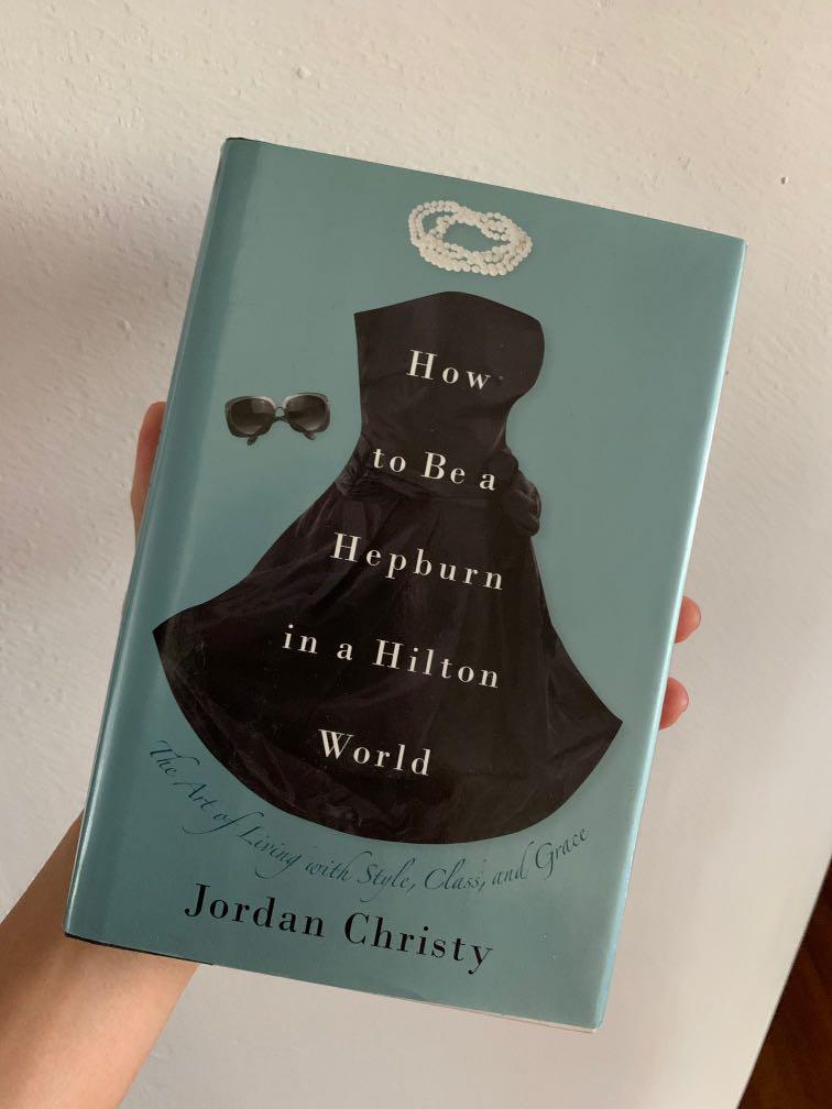 Jordan Christy: How To Be A Hepburn In A Hilton World, Hobbies & Toys,  Books & Magazines, Fiction & Non-Fiction On Carousell