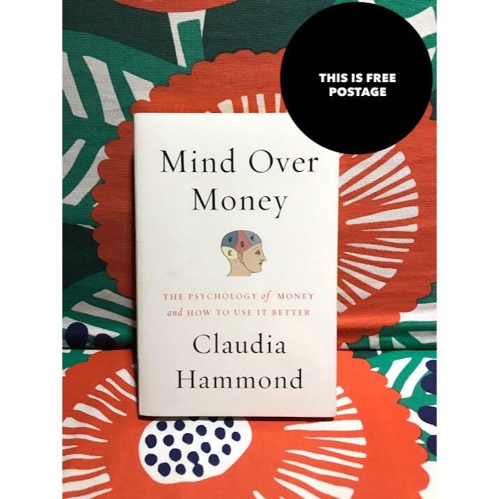 Claudia Hammond Mind Over Money The Psychology Of Money And How To Use It Better Books Stationery Books On Carousell