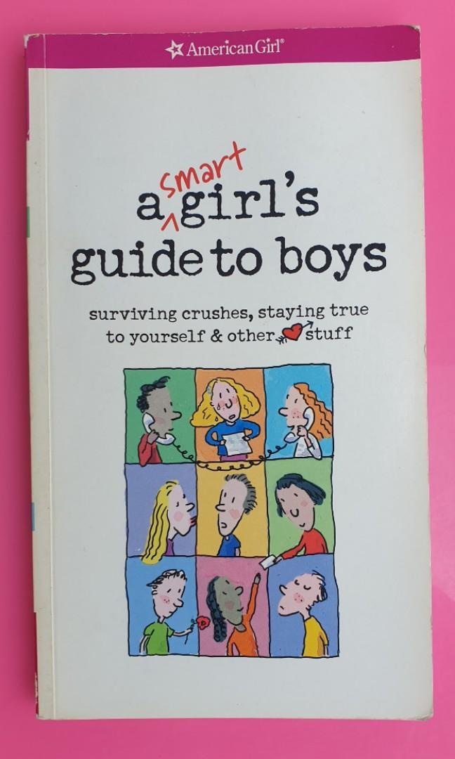 A smart girls guide to boys: surviving crushes, staying true to yourself  other stuff (american girl library)