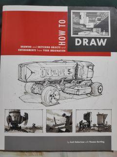How to Draw: drawing and sketching objects and environments from your imagination by Scott Robertson