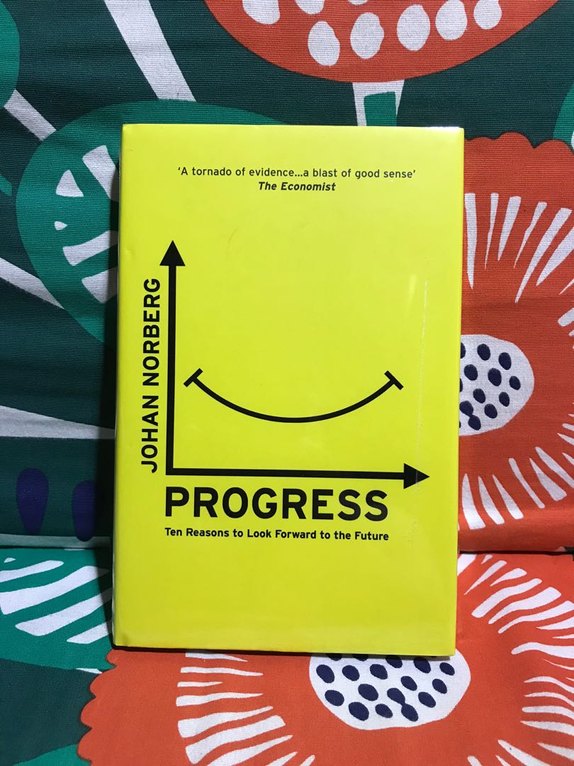 Johan Norberg Progress Ten Reasons To Look Forward To The Future
