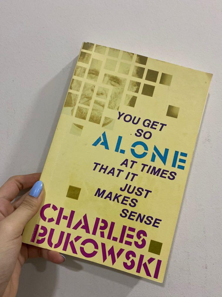 Charles Bukowski You Get So Alone At Times That It Just Makes Sense Books Stationery Books On Carousell