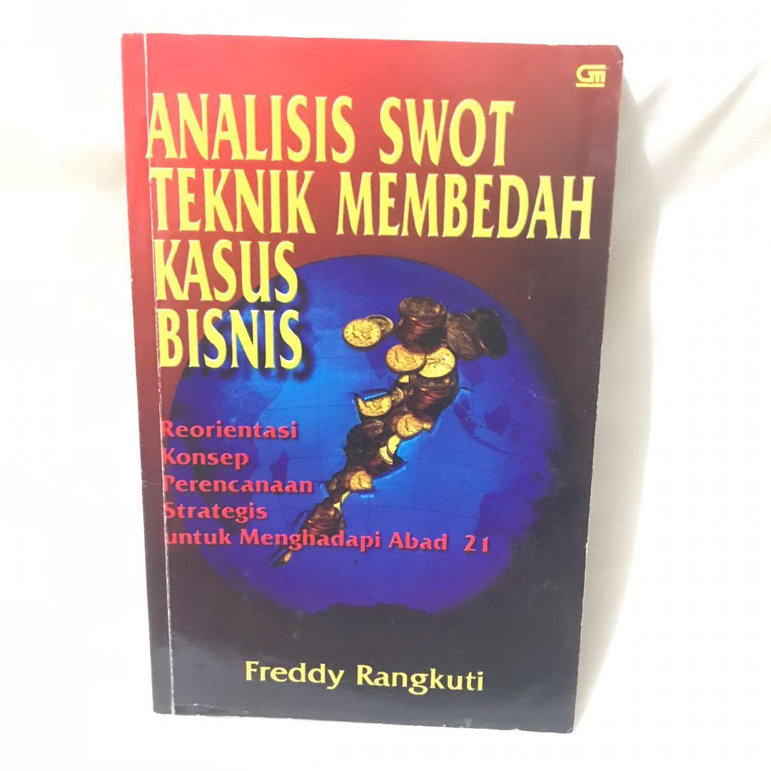 Analisis Swot Teknik Membedah Kasus Bisnis - Freddy Rangkuti