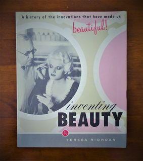 Inventing Beauty: A History of the Innovations that Have Made Us Beautiful
