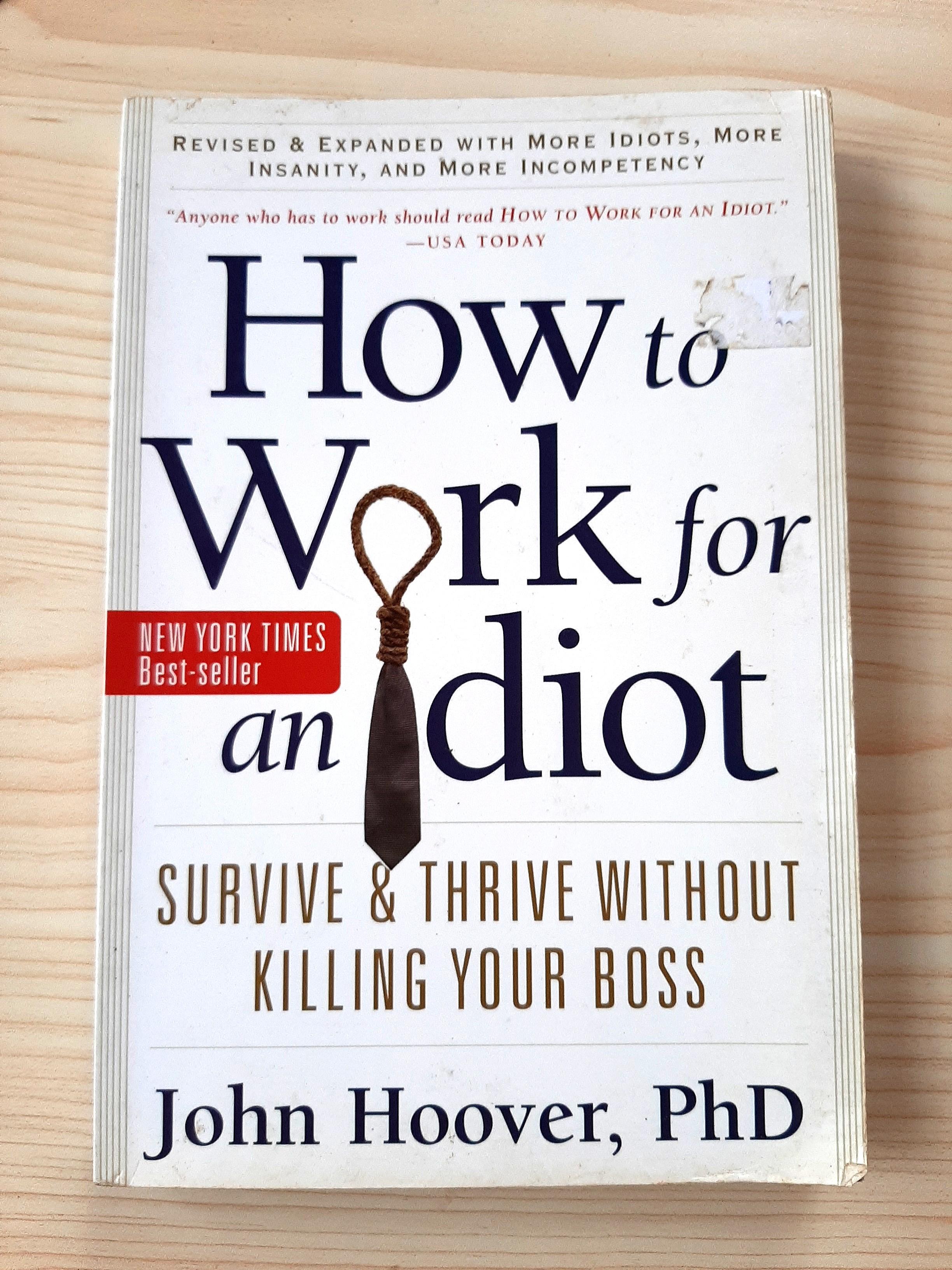 How to Work for an Idiot: Survive & Thrive Without Your by John Hoover, Hobbies Toys, Books & Magazines, Storybooks Carousell
