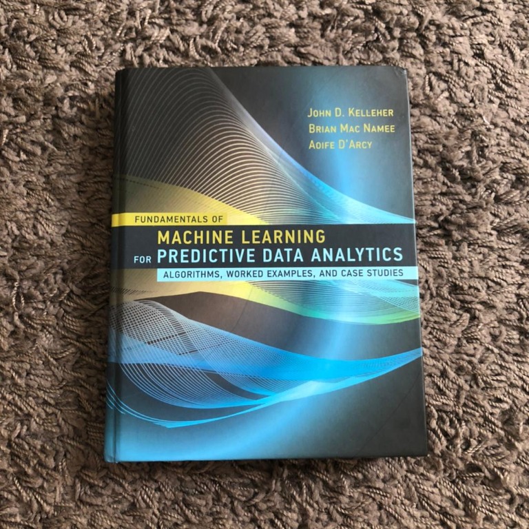 Fundamentals of Machine Learning for Predictive Data Analytics Hard Cover