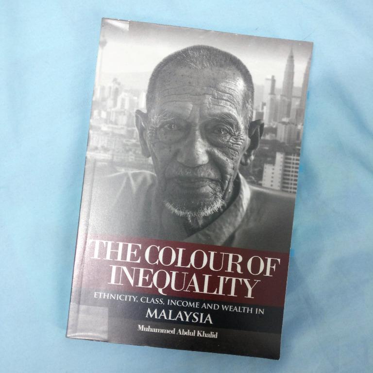 The Colour Of Inequality Ethnicity Class Income And Wealth In Malaysia By Muhammed Abdul Khalid Books Stationery Books On Carousell