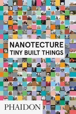 Nanotecture | Tiny Built Things (Phaidon)