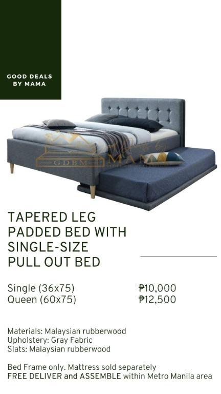 PADDED BED FRAMES WITH PULL OUT BED (Category: Bed Frames & Mattresses) located in Manila. Submitted by gooddealsbymama (Listing ID 1064742148, Image 1). Description: PADDED BED FRAMES WITH PULL OUT BED PADDED WITH PULL OUT BED TAPERED LEG BED Single (36x75): ₱10,000 Queen (60x75): ₱12,500 PADDED BED WITH SINGLE-SIZE TRUNDLE Single (36x75): ₱11,500 Double (48x75): ₱12,500 Full Double (54x75): ₱13,500 Queen (60x75): ₱14,000 PADDED BED WITH SINGLE-