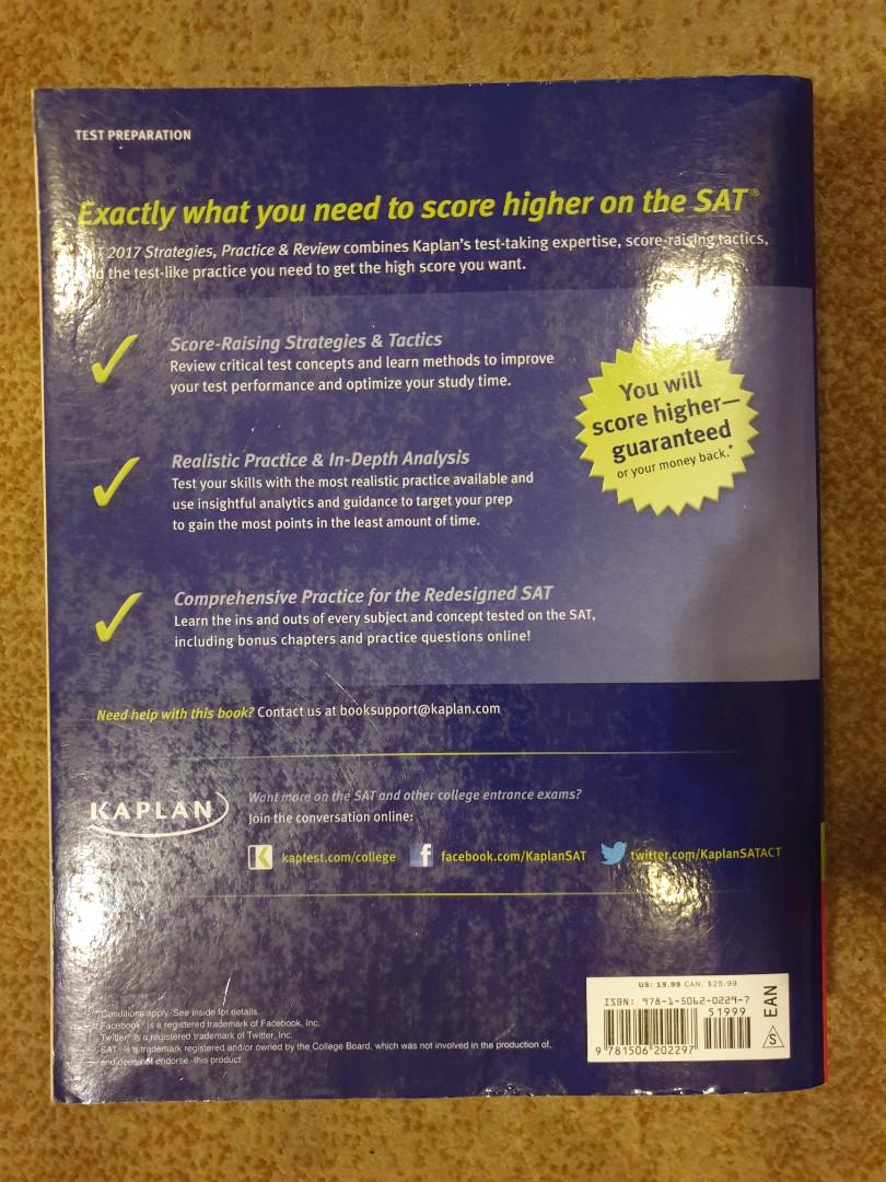 Kaplan SAT Strategies, Practice & Review (Category: Textbooks) located in Pasig City. Submitted by 09278778509 (Listing ID 1068136740, Image 2). Description: Great Deal book to practice for your SAT Test! ISBN: 9781506202297 Author: KAPLAN Pages: 676 Name of publishing house: KAPLAN.