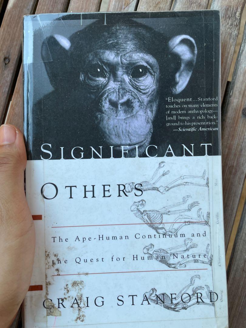 Significant Others by Craig B. Stanford (Category: Storybooks) located in Cavite. Submitted by freddaruth (Listing ID 1077534509, Image 1). Description: https://www.amazon.com/Significant-Others-Craig-Stanford/dp/046508172X https://www.goodreads.com/book/show/497356.Significant_Others Product details Publisher : Basic Books (June 20, 2002) Paperback : 256 pages Dimensions : 5 x 0.6 x 8 inches Review "Eloquent....Stanford touches on many elements 