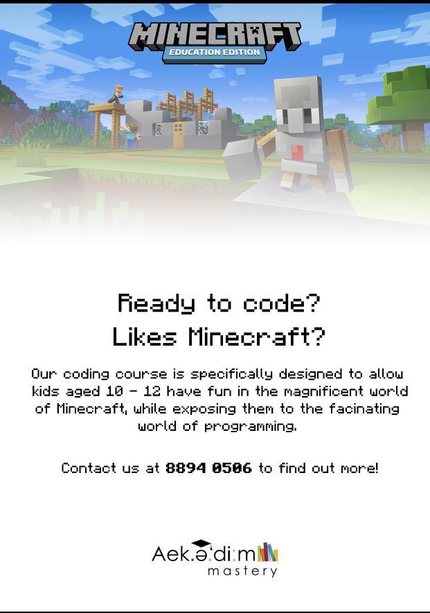 Coding programme for Kids (Category: Everything Else) located in Singapore. Submitted by textbook_seller (Listing ID 1073219353, Image 1). Description: Coding programme for kids Hi parents! Does your child like Minecraft? For the upcoming March holidays, why not introduce your child to the world of coding using their favourite game? In this course we will be covering: 1) Introduction to Computational Thinking 2) Decomposition a problem into small