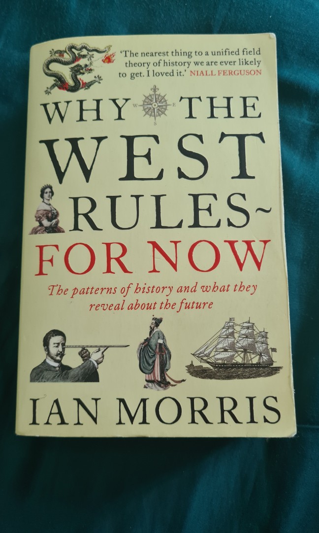 Why the West Rules―for Now: The Patterns of by Morris, Ian