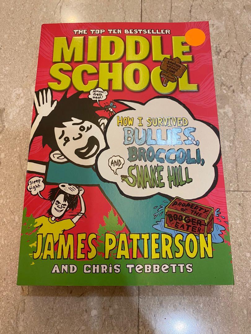 Middle School: How I Survived Bullies, Broccoli, and Snake Hill by James  Patterson