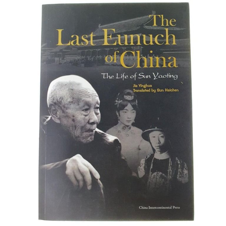 The Last Eunuch Of China The Life Of Sun Yaoting Yinghua Jia Books Stationery Books On Carousell