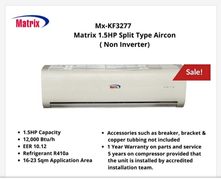 Matrix Split Type Aircon Non Inverter (Category: Air Conditioning and Heating) located in Pateros City. Submitted by jeremylupaz (Listing ID 1092157157, Image 1). Description: Non inverter 1hp - 13699 1.5 - 15500 Authorize Dealer Installer brandnew factory sealed with official receipt invoice cash gcash transaction only 1 yr warranty parts service 5 yrs motor warranty home service 25 yrs experience in aircondition installation not yet included qu