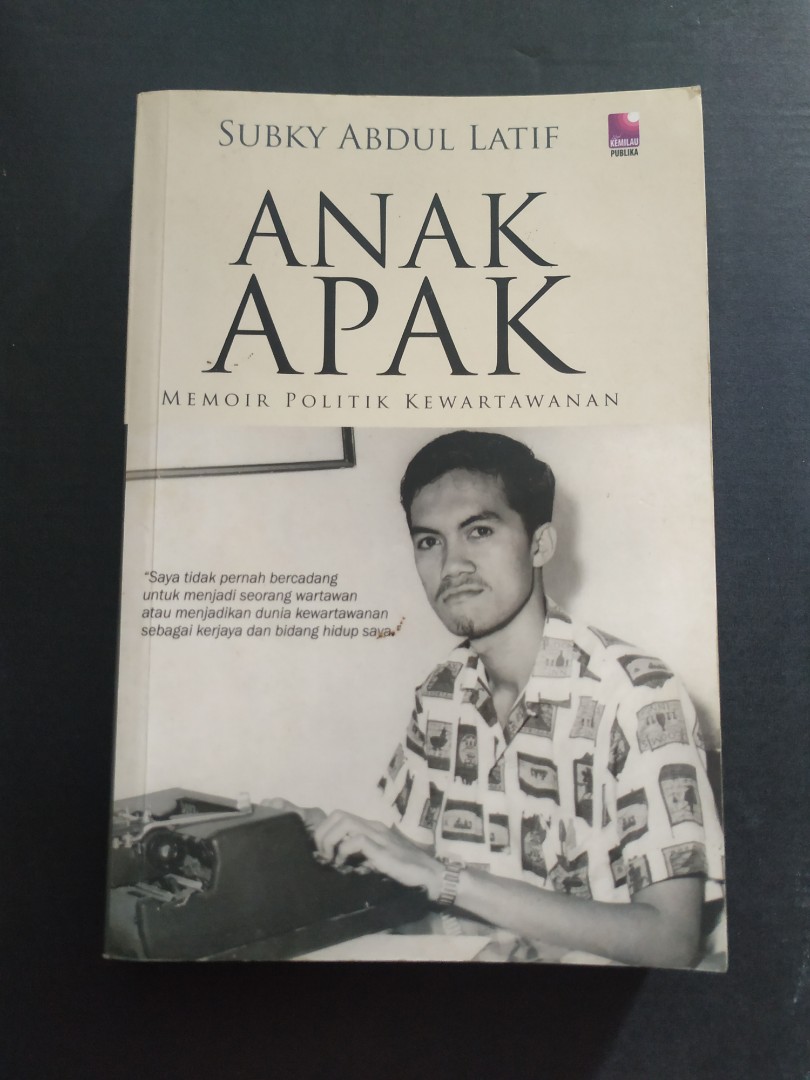 Anak Apak Memoir Politik Kewartawanan Subky Abdul Latif Books Stationery Books On Carousell