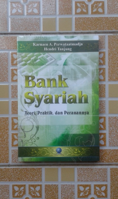 Bank Syariah Teori, Praktik, dan Peranannya - Karnaen A. Perwataatmadja &  Hendri Tanjung