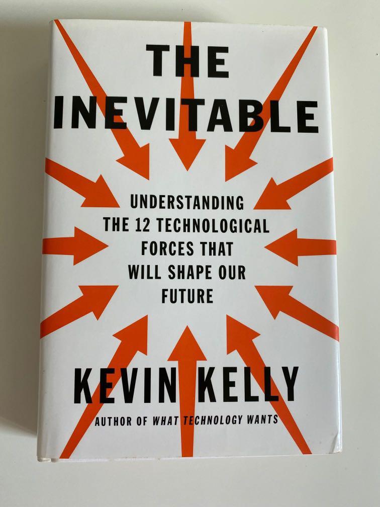 The Inevitable, Understanding the 12 Technological Forces that will Shape  our Future, Kevin Kelly, Hobbies & Toys, Books & Magazines, Fiction &  Non-Fiction on Carousell