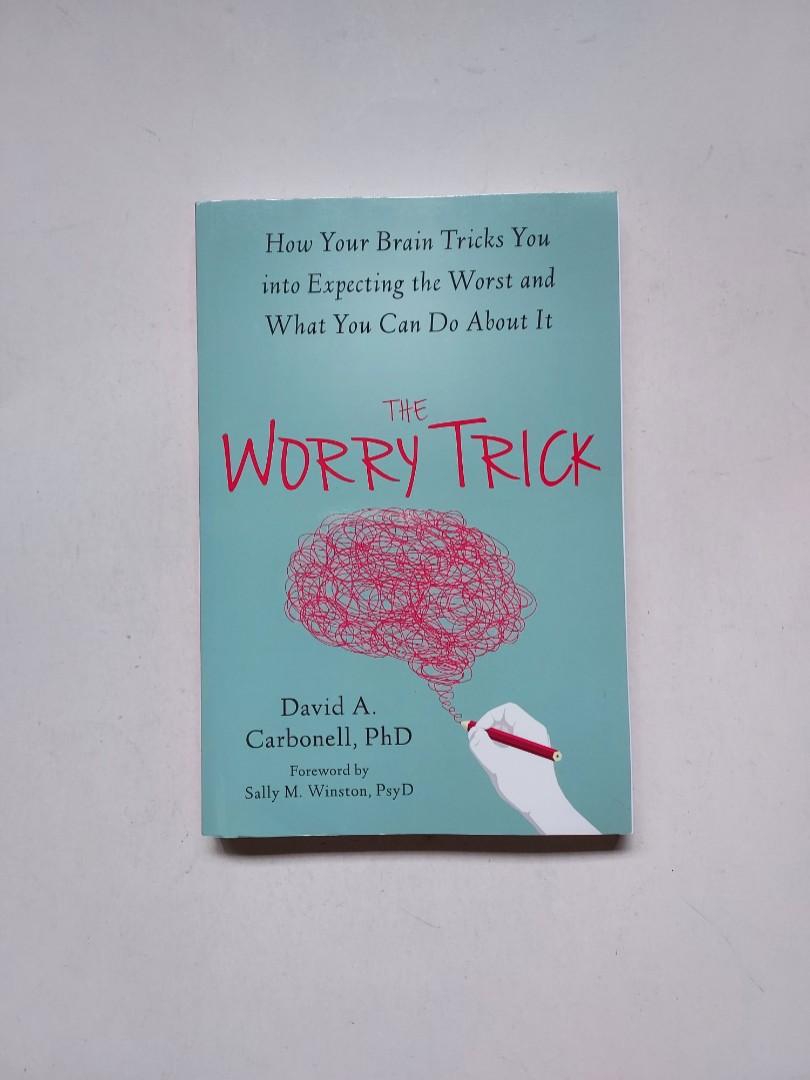 THE WORRY TRICK: HOW YOUR BRAIN TRICKS YOU INTO EXPECTING THE WORST AND  WHAT YOU CAN DO ABOUT IT, Hobbies  Toys, Books  Magazines, Fiction   Non-Fiction on Carousell