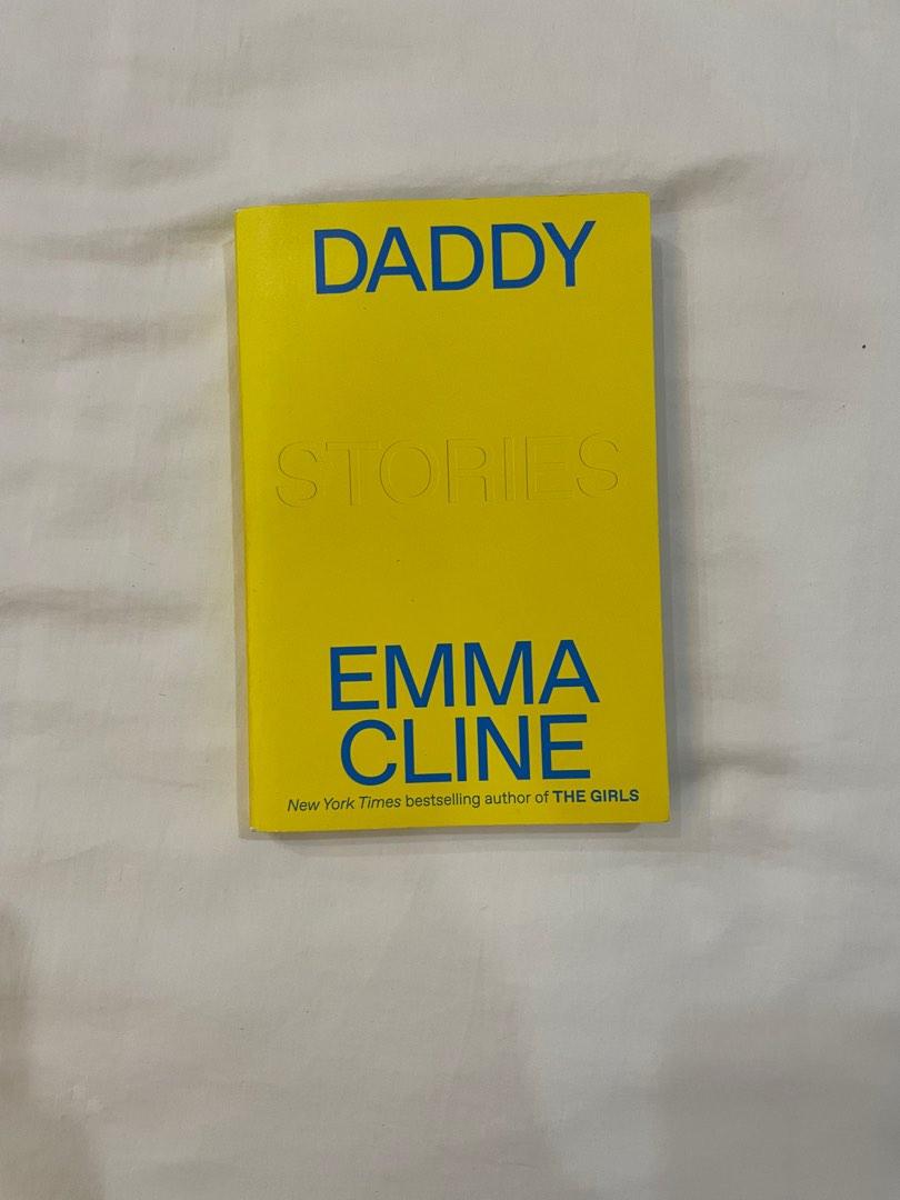 Daddy by Emma Cline (Category: Storybooks) located in Silang. Submitted by biancaahdlg (Listing ID 1189303859, Image 1). Description: No annotations VGC Rfs: DNF, not into short stories.