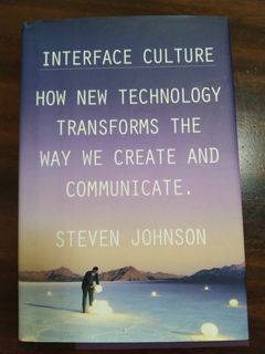 Interface Culture: How New Technology Transform The Way We Create and Communicate - Steven Johnson