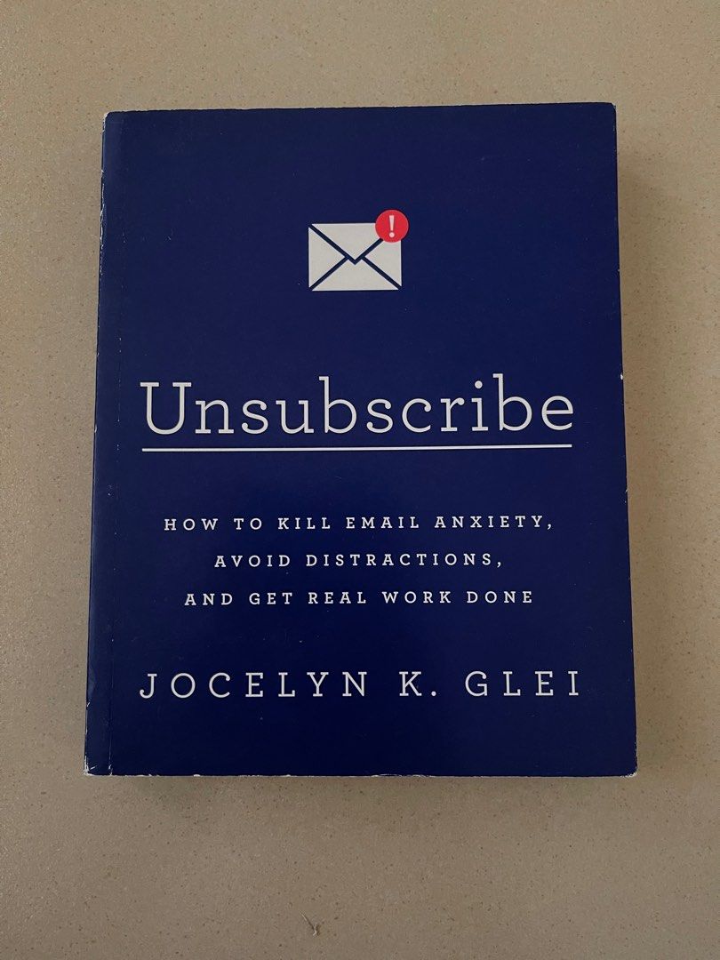 Book Unsubscribe How to Kill Email Anxiety, Avoid Distractions, and