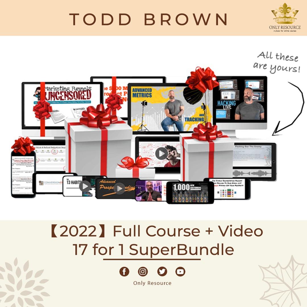 2022】Todd Brown - 17 for 1 SuperBundle {FULL COURSE + VIDEO ...