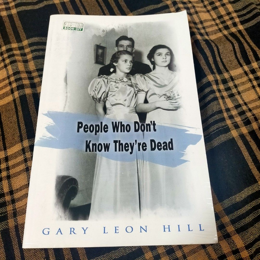 People Who Don't Know They're Dead (Category: Storybooks) located in Las Pinas. Submitted by rmgomez85 (Listing ID 1202287431, Image 1). Description: People Who Don't Know They're Dead by Gary Leon Hill RFS: Decluttering PM for details. Thank you!.