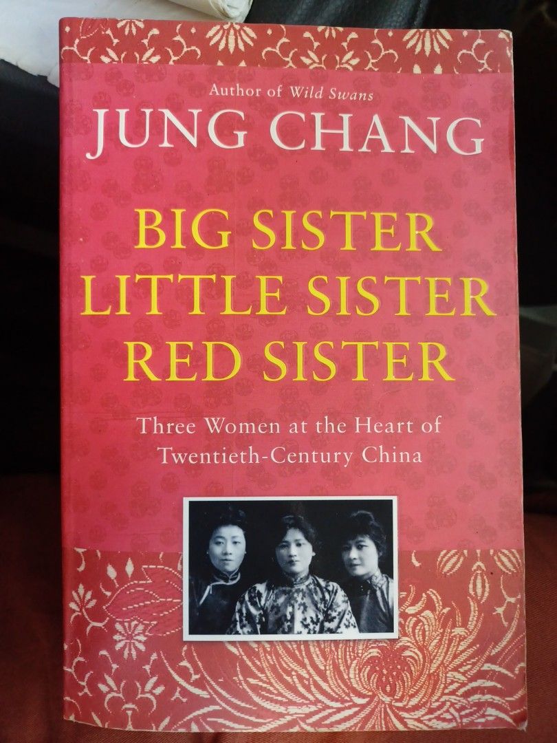 JUNG CHANG Big Sister, Little Sister, Red Sister Three Women at the