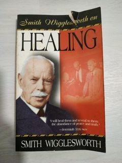 Smith Wigglesworth on Healing