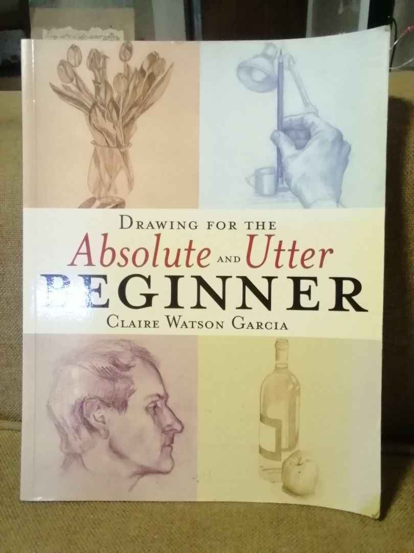 Drawing for the Absolute and Utter Beginner by Claire Watson Garcia