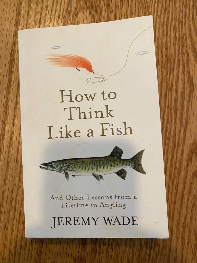 How to Think Like a Fish: And Other Lessons from a Lifetime in