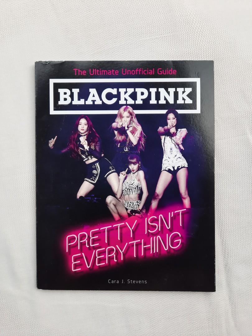 BLACKPINK: Pretty Isn't Everything - The Ultimate Unofficial Guide ...