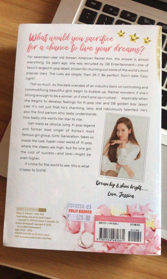 Shine (Novel) by Jessica Jung (Category: Storybooks) located in Makati City. Submitted by expressdrive (Listing ID 1155141740, Image 2). Description: Shine by Jessica Jung (sealed but with minimal foxing. pls see pics) Bought from Fully Booked in 2020. MOP: GCash/BPI MOD: GGX direct from Laguna.