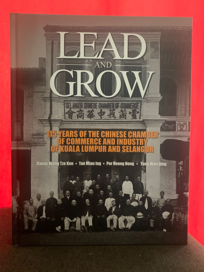Hardcover Book Lead And Grow 115 Years Of The Chinese Chamber Of Commerce And Industry Of Kuala Lumpur And Selangor By Danny Wong Tze Ken Tan Ming Ing Por Heong Hing