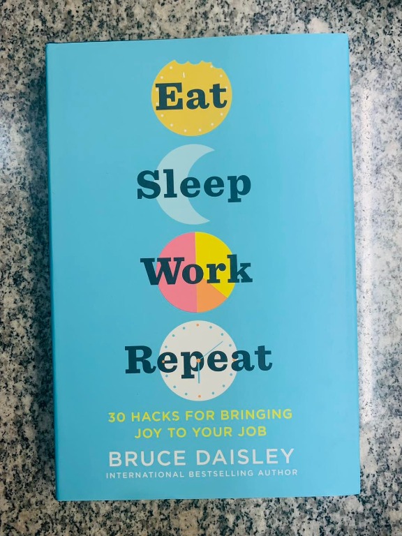 Eat Sleep Work Repeat: 30 Hacks for Bringing Joy to Your Job by Bruce ...